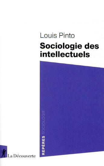 Couverture du livre « Sociologie des intellectuels » de Louis Pinto aux éditions La Decouverte