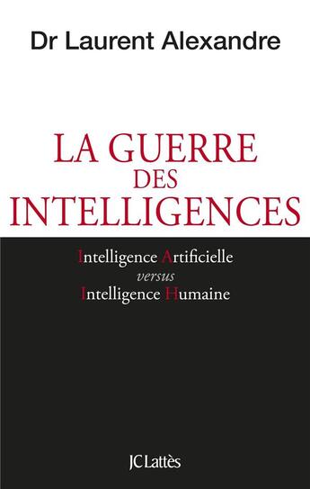 Couverture du livre « La guerre des intelligences » de Laurent Alexandre aux éditions Lattes