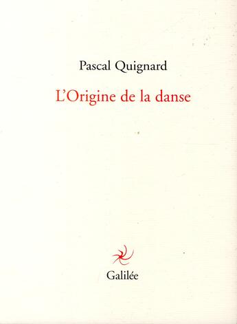 Couverture du livre « L'origine de la danse » de Pascal Quignard aux éditions Galilee