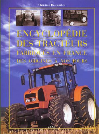 Couverture du livre « Encyclopedie des tracteurs - fabriques en france, des origines a nos jours » de Christian Descombes aux éditions Etai