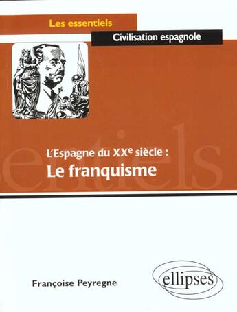 Couverture du livre « L'espagne du 20e siecle : le franquisme » de Peyregne Francoise aux éditions Ellipses