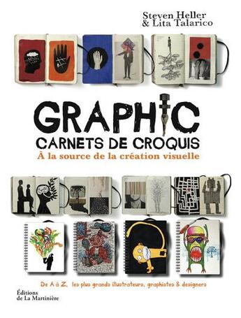 Couverture du livre « Graphic : carnets de croquis ; à la source de la création visuelle » de Steven Heller et Lita Talarico aux éditions La Martiniere