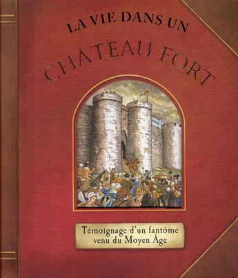 Couverture du livre « La vie dans un château fort ; témoignage d'un fantôme venu du Moyen Age » de  aux éditions Auzou