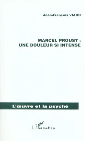 Couverture du livre « MARCEL PROUST : UNE DOULEUR SI INTENSE » de Jean-Francois Viaud aux éditions L'harmattan