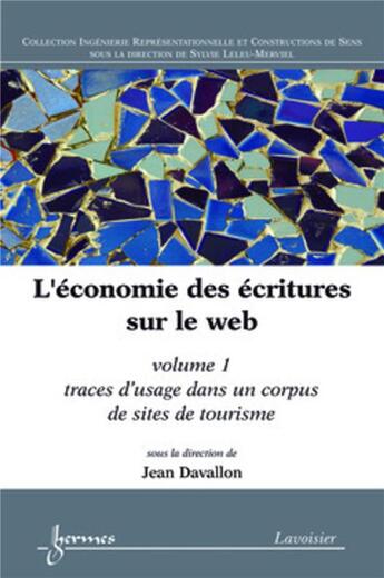 Couverture du livre « L'économie des écritures sur le web. Volume 1 : traces d'usage dans un corpus de sites de tourisme : Volume 1 : Traces d'usage dans un corpus de sites de tourisme » de Jean Davallon aux éditions Hermes Science Publications