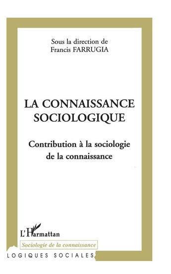 Couverture du livre « La connaissance sociologique - contribution a la sociologie de la connaissance » de Francis Farrugia aux éditions L'harmattan