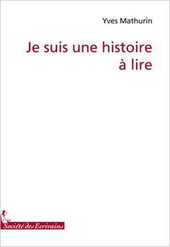 Couverture du livre « Je suis une histoire à lire » de Yves Mathurin aux éditions Societe Des Ecrivains