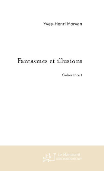 Couverture du livre « Fantasmes et illusions » de Yves-Henri Morvan aux éditions Le Manuscrit