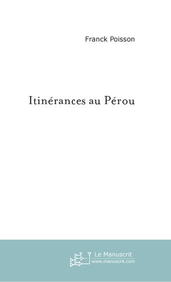 Couverture du livre « Itinerances au perou » de Poisson Franck aux éditions Le Manuscrit