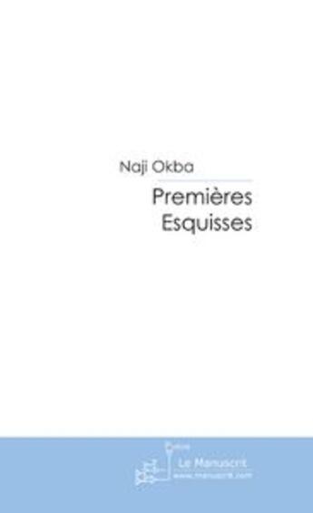 Couverture du livre « Premieres esquisses » de Naji Okba aux éditions Le Manuscrit