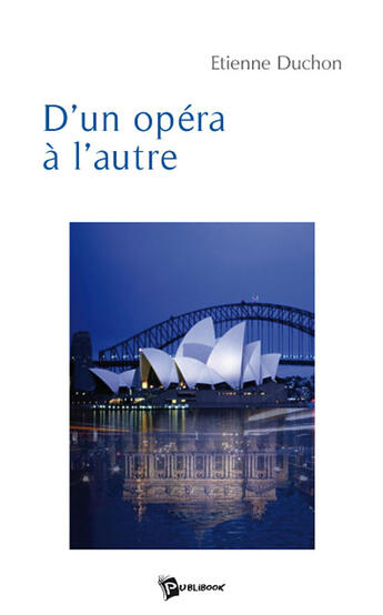 Couverture du livre « D'un opéra à l'autre » de Etienne Duchon aux éditions Publibook