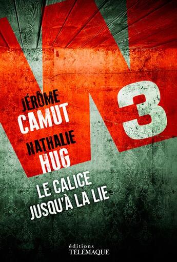 Couverture du livre « W3 Tome 3 : le calice jusqu'à la lie » de Jerome Camut et Nathalie Hug aux éditions Telemaque