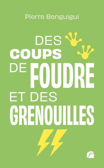 Couverture du livre « Des coups de foudre et des grenouilles » de Pierre Benguigui aux éditions Editions Du Panthéon