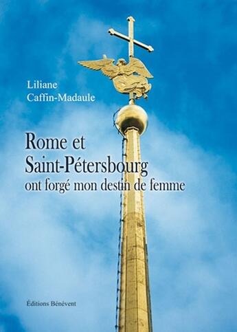 Couverture du livre « Rome et St Petersbourg ont forgé mon destin de femme » de Liliane Caffin-Madaule aux éditions Benevent