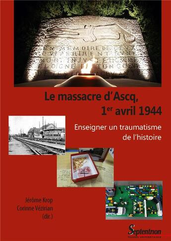 Couverture du livre « Le massacre d'Ascq, 1er avril 1944 ; enseigner un traumatisme de l'Histoire » de Jerome Krop aux éditions Pu Du Septentrion