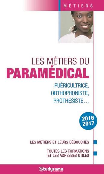 Couverture du livre « Les métiers du paramédical ; puéricultrice, orthophoniste, prothésiste... ; les métiers et leurs débouchés, toutes les formations et les adresses utiles (2016/2017) » de  aux éditions Studyrama