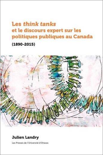 Couverture du livre « Les think tanks et le discours expert sur les politiques publiques au Canada » de Julien Landry aux éditions Pu D'ottawa