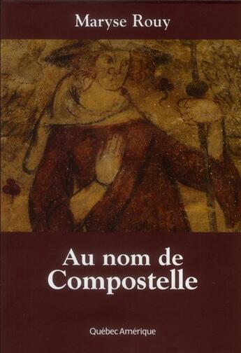 Couverture du livre « Au nom de compostelle » de Maryse Rouy aux éditions Quebec Amerique