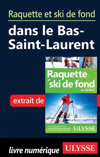 Couverture du livre « Raquette et ski de fond dans le Bas-Saint-Laurent » de  aux éditions Ulysse