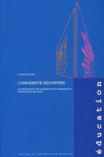 Couverture du livre « L'universite déchiffrée ; le financement des universites en communaute francaise de belgique » de Claude Truffin aux éditions Universite De Bruxelles