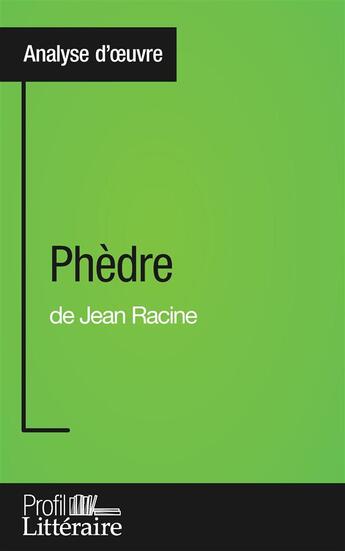 Couverture du livre « Phèdre de Jean Racine ; analyse approfondie » de Caroline Taillet aux éditions Profil Litteraire