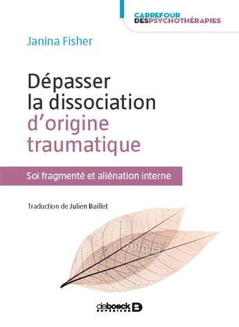 Couverture du livre « Dépasser la dissociation d'origine traumatique ; soi fragmenté et aliénation interne » de Janina Fisher aux éditions De Boeck Superieur