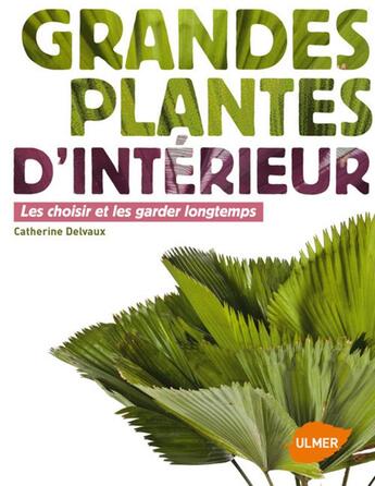 Couverture du livre « Grandes plantes d'intérieur ; les choisier et les garder longtemps » de Catherine Delvaux aux éditions Eugen Ulmer