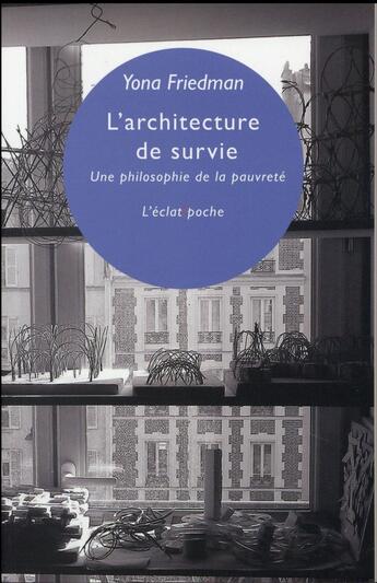 Couverture du livre « L'architecture de survie ; une philosophie de la pauvreté » de Yona Friedman aux éditions Eclat