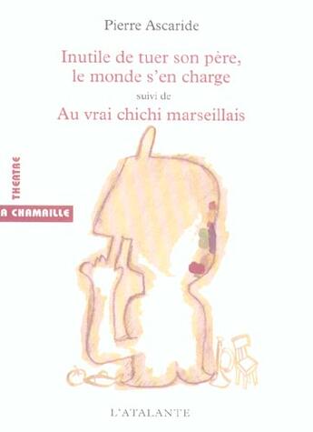 Couverture du livre « Inutile de tuer son pere le monde s en charge » de Ascaride Pierre aux éditions L'atalante