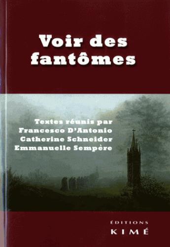 Couverture du livre « Voir des fantômes » de Emmanuelle Sempere et Catherine Schneider et Francesco D'Antonio aux éditions Kime