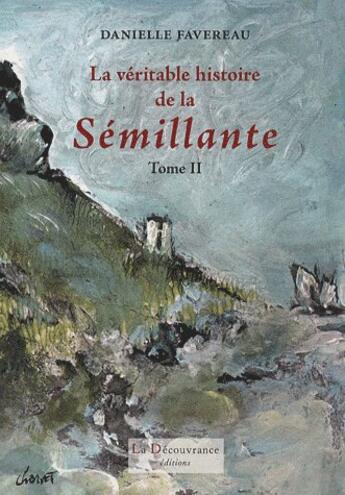 Couverture du livre « La véritable histoire de la Sémillante t.2 » de Danielle Favereau aux éditions La Decouvrance