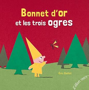 Couverture du livre « Bonnet d'or et les trois ogres » de Eric Battut aux éditions Elan Vert