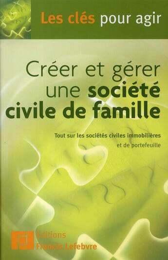 Couverture du livre « Créer et gérer une société civile de famille » de  aux éditions Lefebvre