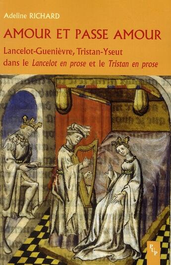 Couverture du livre « Amour et passe amour ; Lancelot-Guenièvre, Tristant-Yseut dans le Lancelot en prose et le Tristan en prose » de Adeline Richard aux éditions Pu De Provence