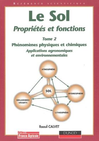 Couverture du livre « Le sol : propriétés et fonctions t.2 ; phénomènes physiques et chimiques » de Raoul Calvet aux éditions France Agricole