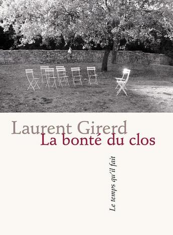 Couverture du livre « La bonté du clos » de Laurent Girerd aux éditions Le Temps Qu'il Fait