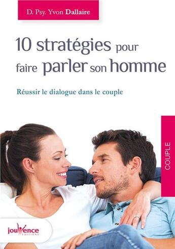 Couverture du livre « 10 stratégies pour faire parler son homme ; réussir le dialogue dans le couple » de Yvon Dallaire aux éditions Jouvence