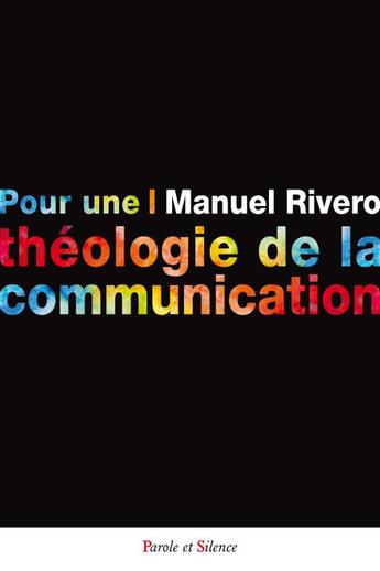 Couverture du livre « Pour une théologie de la communication » de Rivero Manuel aux éditions Parole Et Silence