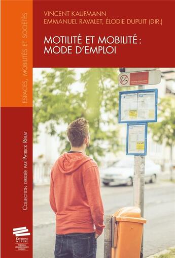 Couverture du livre « Motilité et mobilité: mode d'emploi » de Vincent Kaufmann et Emmanuel Ravalet et Elodie Dupuit aux éditions Alphil-presses Universitaires Suisses