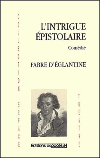 Couverture du livre « L'intrigue épistolaire » de Fabre D'Eglantine aux éditions Espaces 34