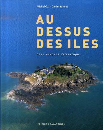 Couverture du livre « Au-dessus des îles ; de la manche à l'atlantique » de Yonnet/Yonnet aux éditions Palantines