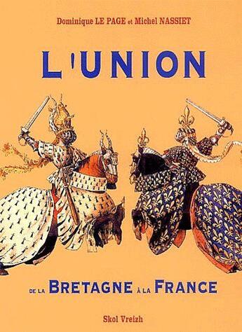 Couverture du livre « Union de la Bretagne à la France  XV-XVI siècle » de Michel Nassiet et Dominique Le Page aux éditions Skol Vreizh