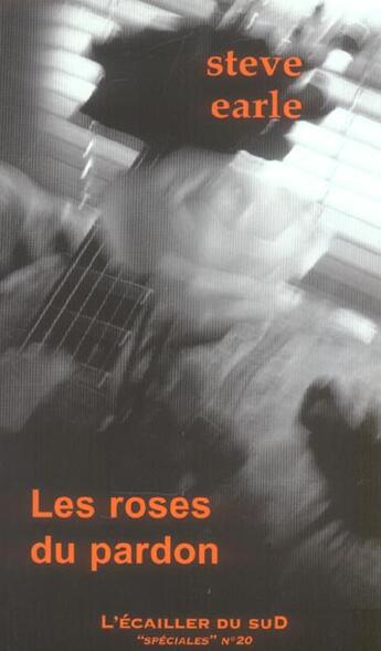 Couverture du livre « Les Roses Du Pardon » de Steve Earle aux éditions L'ecailler Du Sud