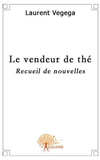 Couverture du livre « Le vendeur de thé » de Laurent Vegega aux éditions Edilivre