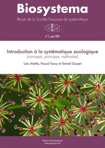 Couverture du livre « Biosystema : Introduction à la systématique zoologique - n°1/1987 (réédition 2014) » de Pascal Tassy et Loic Matile et Daniel Goujet aux éditions Materiologiques