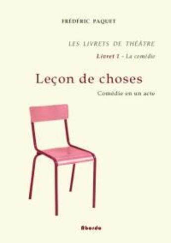 Couverture du livre « Les Livrets De Theatre, Lecons De Choses, Vol. 1 » de Paquet Frederic aux éditions Abordo