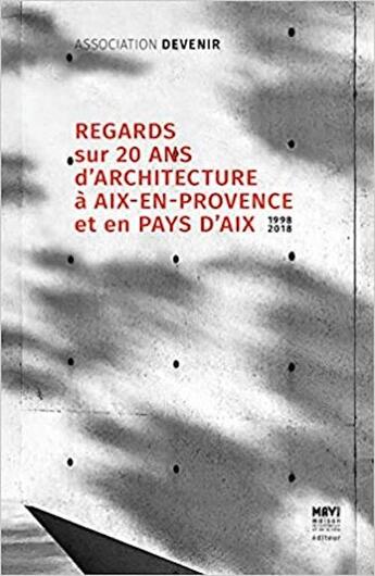 Couverture du livre « Regards sur 20 ans d'architecture a aix-en-provence et en pays d'aix 1998-2018 » de Magnan/Durousseau aux éditions Maison De L'architecture Et De La Ville