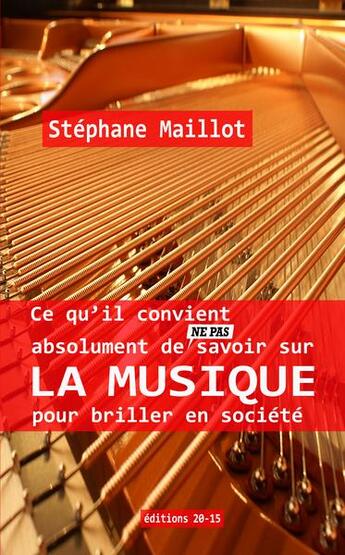 Couverture du livre « Ce qu'il convient absolument de (ne pas) savoir sur la musique pour briller en société » de Stephane Maillot aux éditions Stephane Maillot