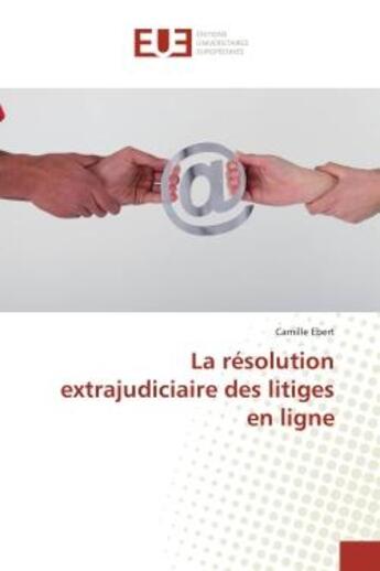 Couverture du livre « La resolution extrajudiciaire des litiges en ligne » de Camille Ebert aux éditions Editions Universitaires Europeennes