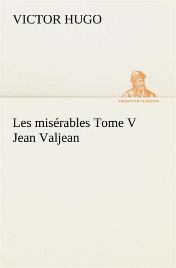 Couverture du livre « Les misérables t.5 ; Jean Valjean » de Victor Hugo aux éditions Tredition